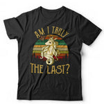 Am I Truly The Last Tshirt Unisex & Kids