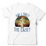 Am I Truly The Last Tshirt Unisex & Kids