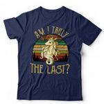 Am I Truly The Last Tshirt Unisex & Kids