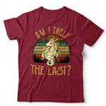 Am I Truly The Last Tshirt Unisex & Kids