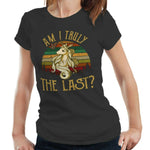 Am I Truly The Last Tshirt Ladies