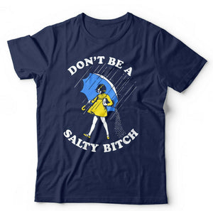 Don't Be A Salty Bitch Tshirt Unisex