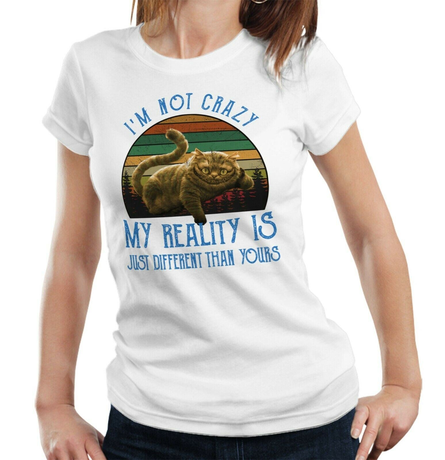 I'm Not Crazy My Reality Is Just Different Than Yours Tshirt Ladies