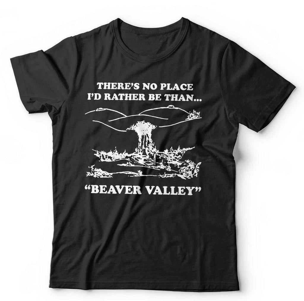 There Is No Place I'd Rather Be Than Beaver Valley Tshirt Unisex