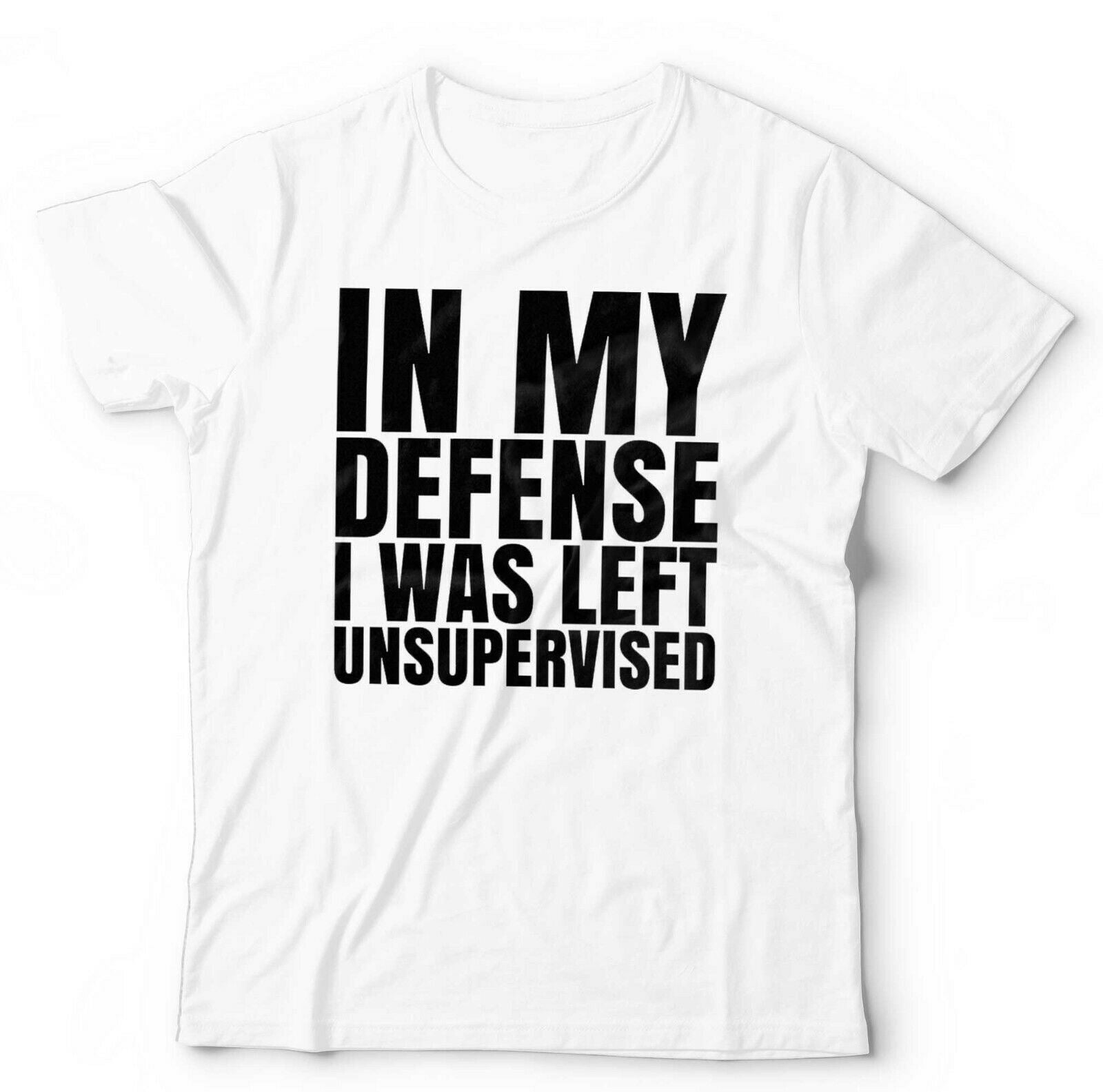 In My Defense I Was Left Unsupervised 2 Tshirt Unisex & Kids