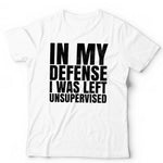 In My Defense I Was Left Unsupervised 2 Tshirt Unisex & Kids