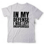 In My Defense I Was Left Unsupervised 2 Tshirt Unisex & Kids