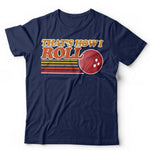 That's How I Roll Tshirt Unisex & Kids