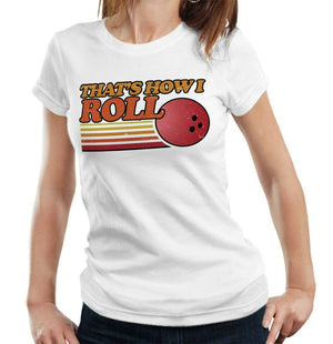 That's How I Roll Tshirt Ladies