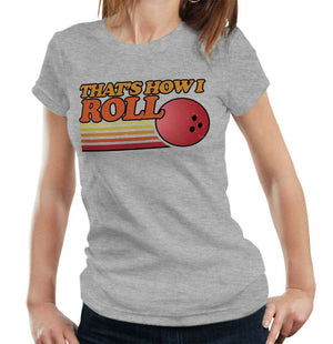 That's How I Roll Tshirt Ladies