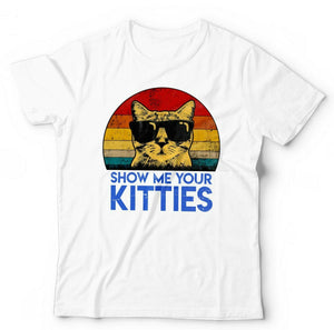 Show Me Your Kitties Tshirt Unisex