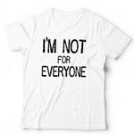 I'm Not For Everyone Tshirt Unisex