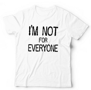 I'm Not For Everyone Tshirt Unisex