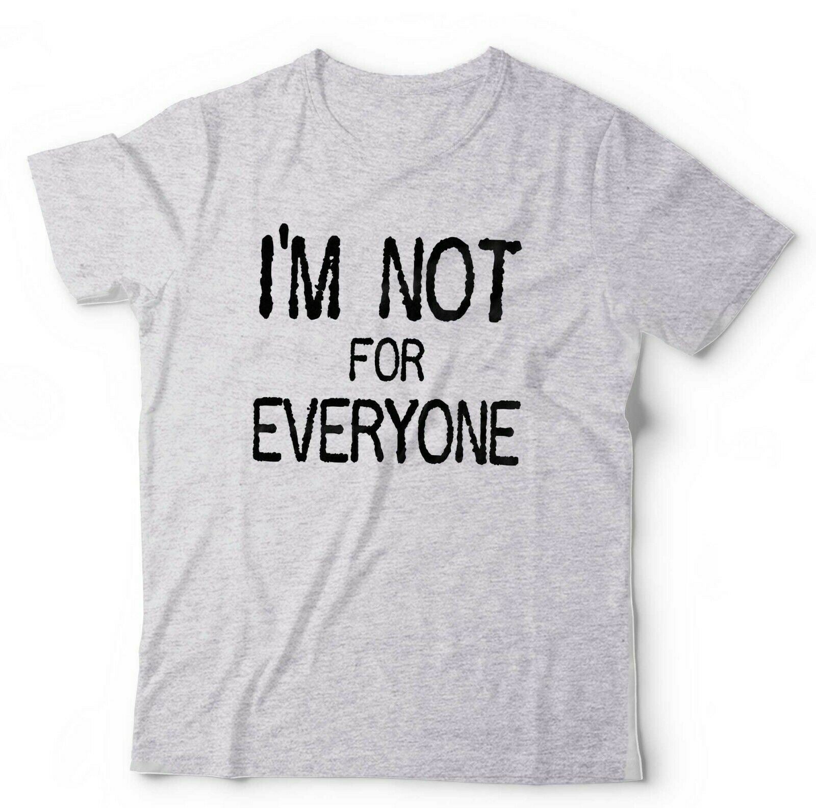 I'm Not For Everyone Tshirt Unisex