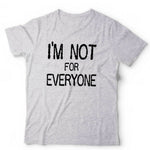 I'm Not For Everyone Tshirt Unisex