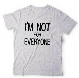 I'm Not For Everyone Tshirt Unisex