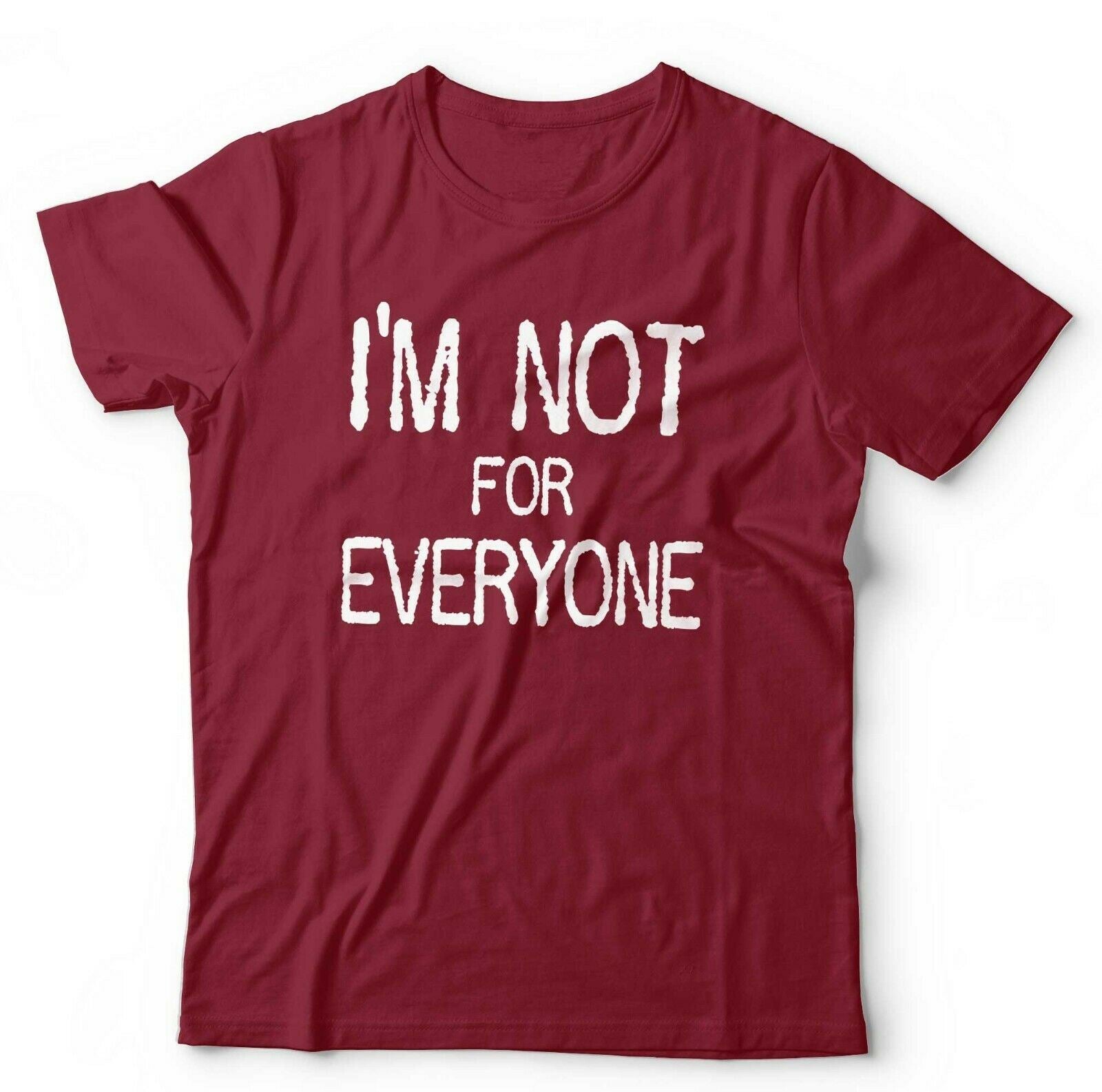 I'm Not For Everyone Tshirt Unisex