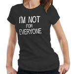 I'm Not For Everyone Tshirt Fitted Ladies