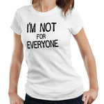 I'm Not For Everyone Tshirt Fitted Ladies