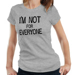 I'm Not For Everyone Tshirt Fitted Ladies