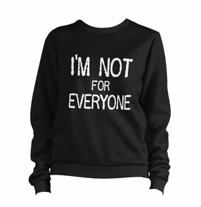 I'm Not For Everyone Sweatshirt