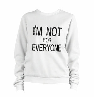 I'm Not For Everyone Sweatshirt