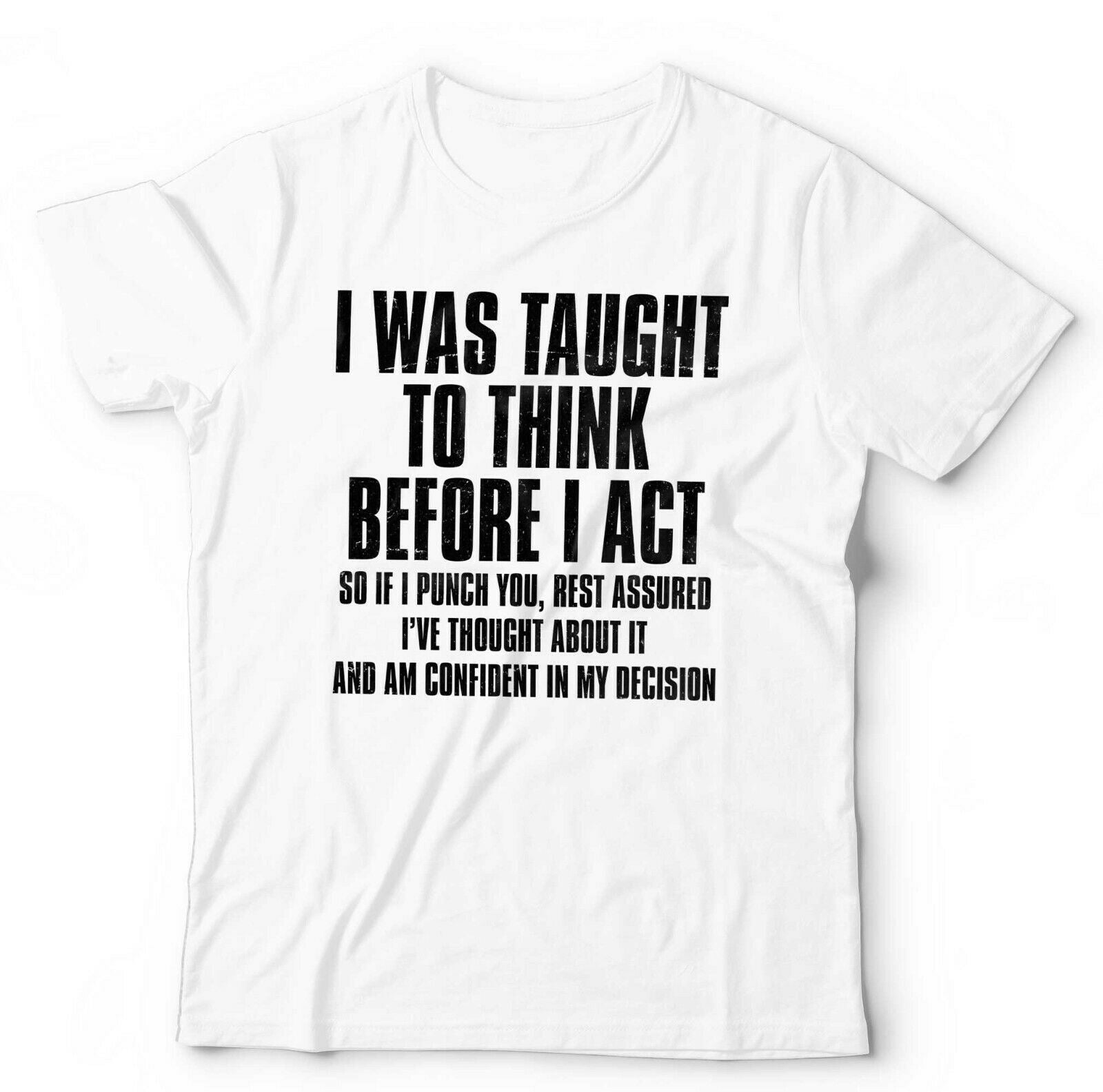 I Was Taught To Think Before I Act Tshirt Unisex