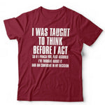 I Was Taught To Think Before I Act Tshirt Unisex