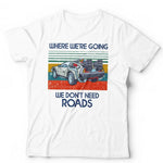 Where We're Going We Don't Need Roads Tshirt Unisex & Kids