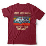 Where We're Going We Don't Need Roads Tshirt Unisex & Kids