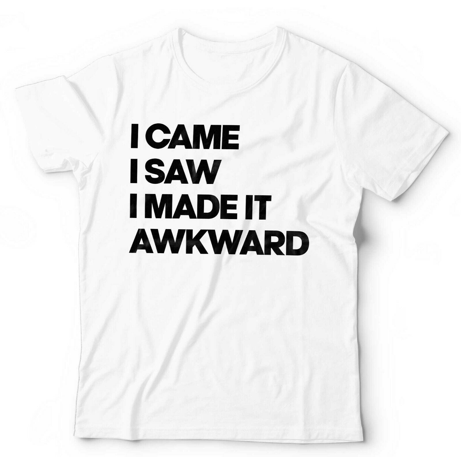 I Came, I Saw, I Made It Awkward Tshirt Unisex & Kids