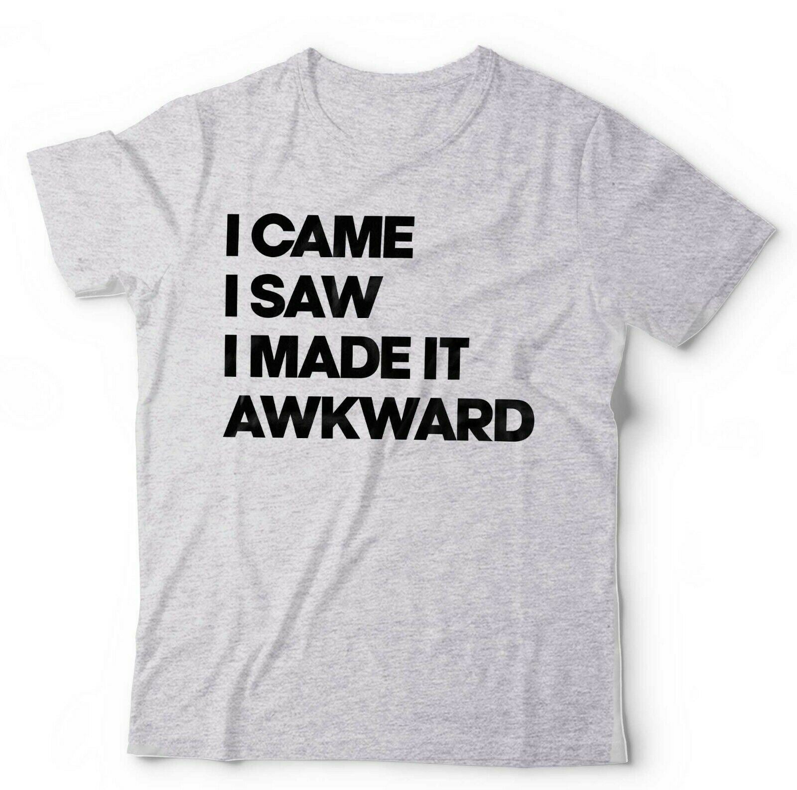 I Came, I Saw, I Made It Awkward Tshirt Unisex & Kids
