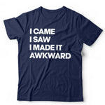 I Came, I Saw, I Made It Awkward Tshirt Unisex & Kids