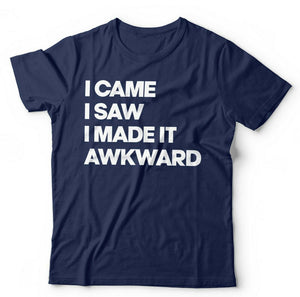 I Came, I Saw, I Made It Awkward Tshirt Unisex & Kids