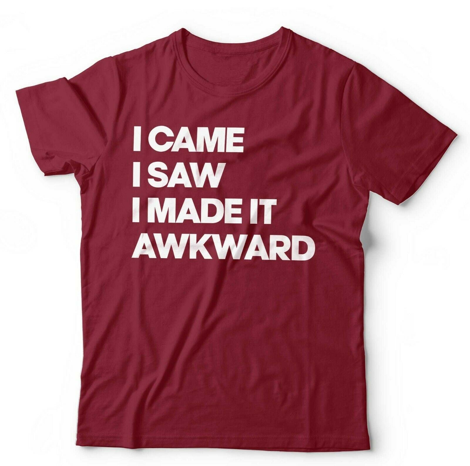 I Came, I Saw, I Made It Awkward Tshirt Unisex & Kids
