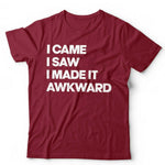 I Came, I Saw, I Made It Awkward Tshirt Unisex & Kids