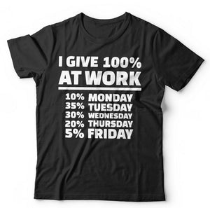 I Give 100% At Work Tshirt Unisex