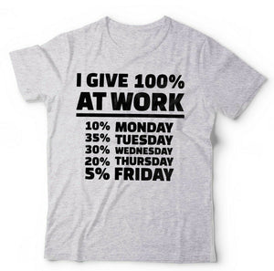 I Give 100% At Work Tshirt Unisex