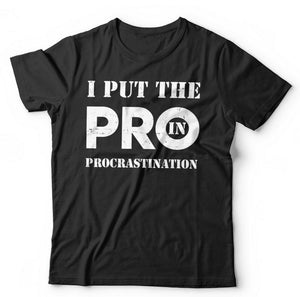 I Put The Pro In Procrastination Tshirt Unisex & Kids