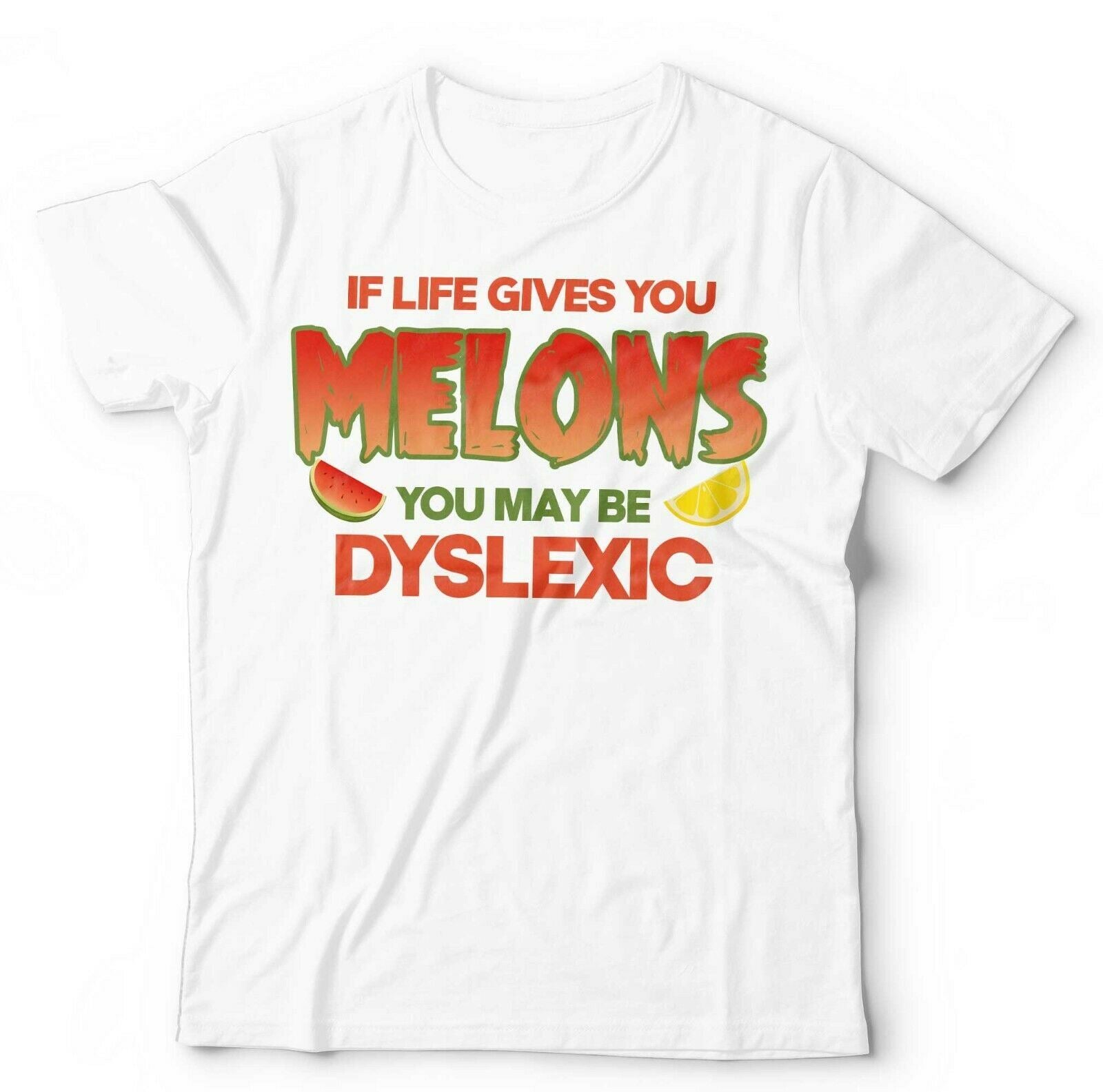 If Life Gives You Melons You May Be Dyslexic Tshirt Unisex & Kids