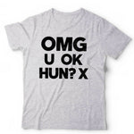 OMG U OK Hun? Tshirt Unisex & Kids - Funny, Quote, Humour