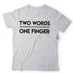Two Words One Finger Tshirt Unisex