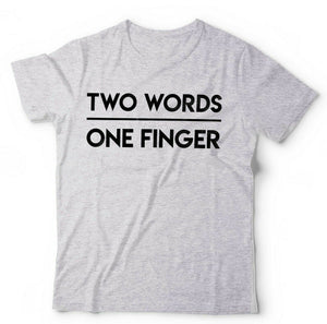Two Words One Finger Tshirt Unisex