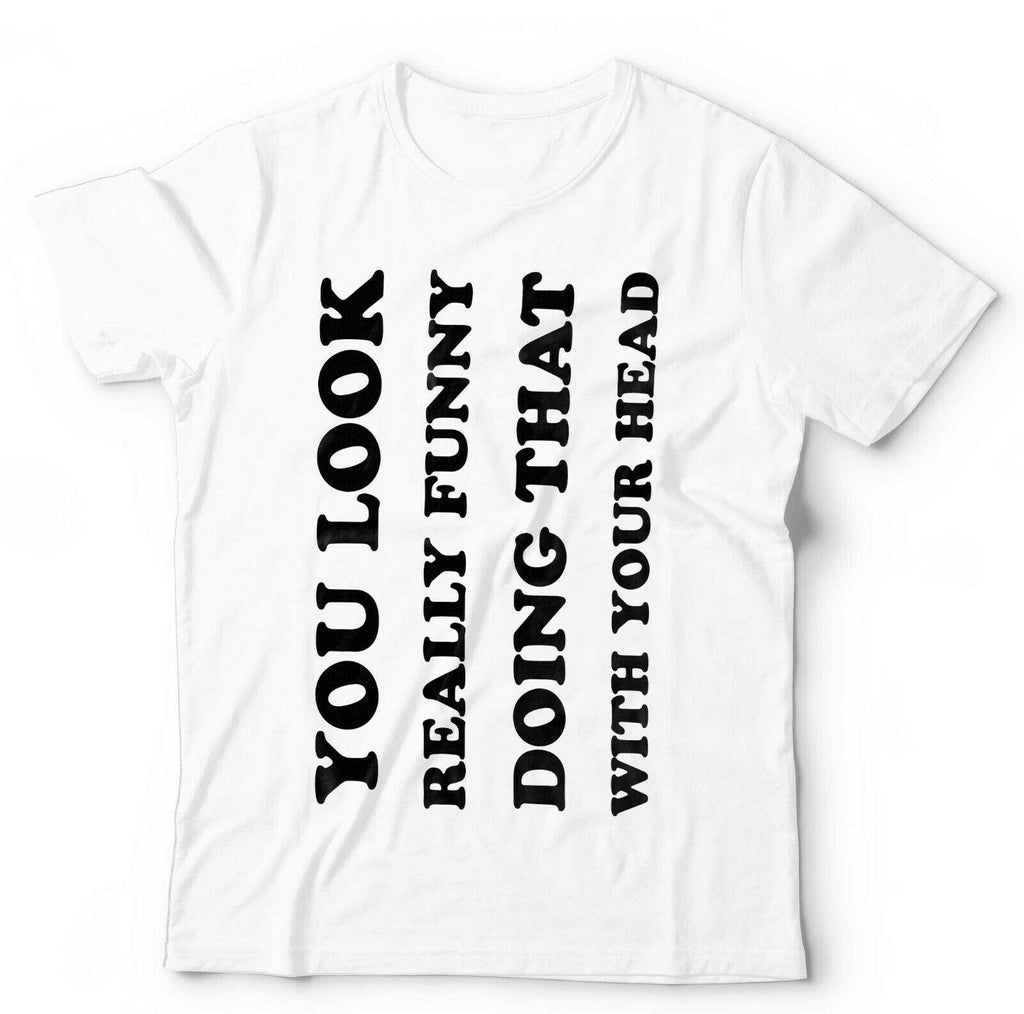 You Look Really Funny Tshirt Unisex & Kids