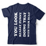 You Look Really Funny Tshirt Unisex & Kids