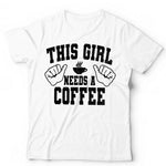 This Girl Needs A Coffee Tshirt Unisex