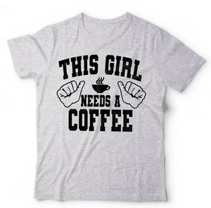 This Girl Needs A Coffee Tshirt Unisex