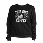 This Girl Needs A Coffee Sweatshirt