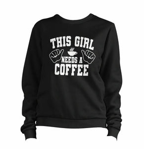 This Girl Needs A Coffee Sweatshirt