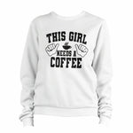 This Girl Needs A Coffee Sweatshirt